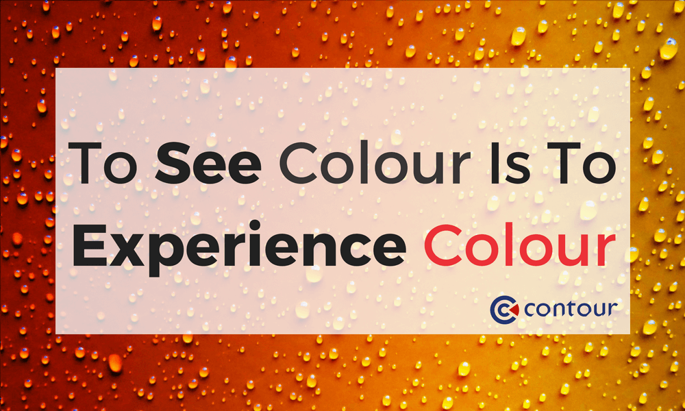 To see colour is to experience colour