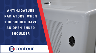 Anti-Ligature Radiators: When Should You Have An Open-Ended Shoulder?