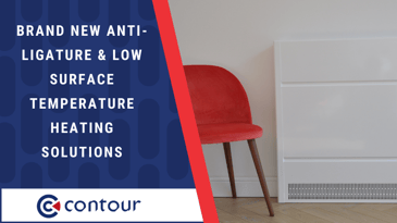 Brand New Anti-Ligature & Low Surface Temperature Heating Solutions