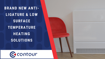 Brand New Anti-Ligature & Low Surface Temperature Heating Solutions